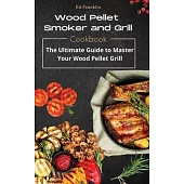Wood Pellet Smoker and Grill: The Ultimate Guide to Master Your Wood Pellet Grill