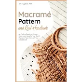 Macramé Pattern and Knot Handbook: An Endless Supply of Custom Handmade Ideas for Your Stylish Mansion. Make them with Your Eyes Closed!
