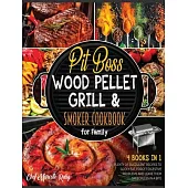 Pit Boss Wood Pellet Grill & Smoker Cookbook for Family [4 Books in 1]: Plenty of Succulent Recipes to Godly Eat, Forget Digestive Problems and Leave