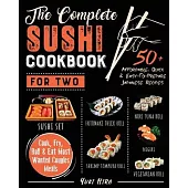 The Complete Sushi Cookbook for Two: 50+ Affordable, Quick & Easy-To-Prepare Japanese Recipes - Cook, Fry, Roll & Eat Most Wanted Couples Meals