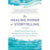 The Healing Power of Storytelling: The Art and Science of Navigating Illness, Trauma, and Loss Through Personal Nar Rative