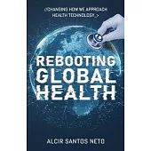 Rebooting Global Health: Changing How We Approach Health Technology