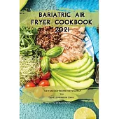 Bariatric Air Fryer Cookbook 2021: Tasty and Easy Recipes that will Help You Lose 3.2 pounds in 7 days