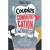 Couples Communication Workbook: A Couple’’s Intimacy Workbook With 10 Steps for Conflict Resolution, 100 Questions, Exercises and Quizzes to Develop a