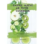 Gastric Sleeve Air Fryer Cookbook: Quick & Easy Guide to Lose Weight + Nutritional Values and Portions Designed for Bariatric Patients