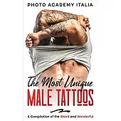 The Most Unique Male Tattoos: A Compilation of the Weird and Wonderful