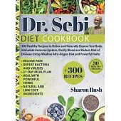 Dr. Sebi: 300 Healthy Recipes to Detox and Naturally Cleanse Your Body. Stimulate Immune System, Purify Blood and Reduce Risk of