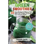Green Smoothies: 50 Tasty Recipes to Cleanse Your Body, Lose Weight and Boost Your Immune System (2nd edition)