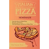 Italian Pizza Homemade Learn the Secret of Italian Pizza, Focaccia, and Calzone. The Best Recipes and Secrets of Italian Pizza