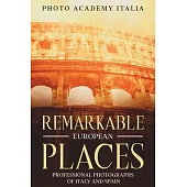 Remarkable European Places: Professional Photographs of Italy and Spain