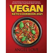 Vegan Keto Cookbook 2021: Over 50 High-Fat Plant-Based Ketogenic Recipes to Heal Your Mind, Body and Soul