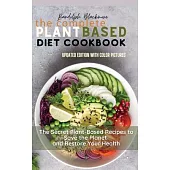 The Complete Plant Based Diet Cookbook: The Secret Plant Based Recipes to Save the Planet and Restore Your Health