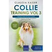 Collie Training Vol 3 - Taking care of your Collie: Nutrition, common diseases and general care of your Collie