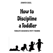 How to Discipline a Toddler: Toddler’’s behavior & Potty Training