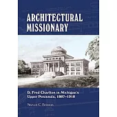 Architectural Missionary: D. Fred Charlton in Michigan’’s Upper Peninsula, 1887-1918
