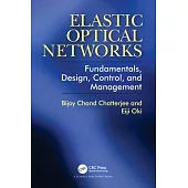 Elastic Optical Networks: Fundamentals, Design, Control, and Management
