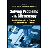 Solving Problems with Microscopy: Real-Life Examples in Forensic, Life and Chemical Sciences