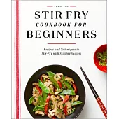 Stir-Fry Cookbook for Beginners: Recipes and Techniques to Stir-Fry with Sizzling Success