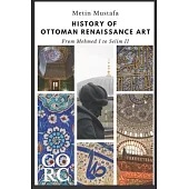 History of Ottoman Renaissance Art: From Mehmed I to Selim II: Revised Edition
