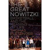 The Great Nowitzki: The Big Man and the Meaning of Basketball