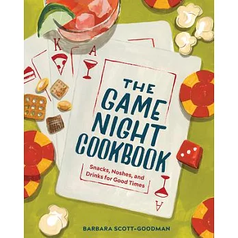 The Game Night Cookbook: Drinks, Noshes, and Bites for Good Times
