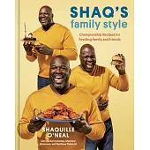 Shaq’’s Family Style: Championship Recipes for Feeding Family and Friends [A Cookbook]