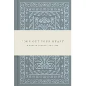 Pour Out Your Heart: A Prayer Journal for Life (Cloth Over Board): A Prayer Journal for Life
