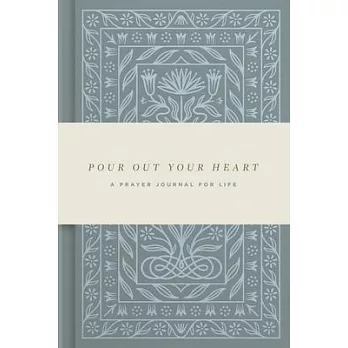 Pour Out Your Heart: A Prayer Journal for Life (Cloth Over Board): A Prayer Journal for Life