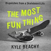 The Most Fun Thing Lib/E: Dispatches from a Skateboard Life