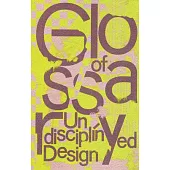 Glossary of Undisciplined Design