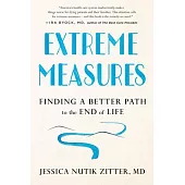 Extreme Measures: Finding a Better Path to the End of Life
