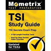 TSI Study Guide - TSI Secrets Exam Prep, 5 Full-Length Practice Tests, Step-by-Step Review Video Tutorials: [Updated for TSIA2]