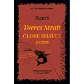 Evan’’s CLOSE SHAVES & GEMS - Book 1 -Torres Strait: Things that happened in the early 1970’’s