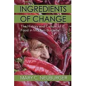 Ingredients of Change: The History and Culture of Food in Modern Bulgaria
