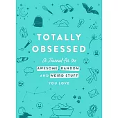 Totally Obsessed: A Journal for the Awesome, Random, and Weird Stuff You Love