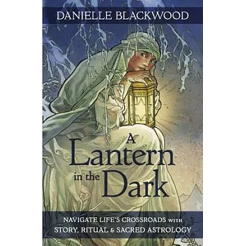 A Lantern in the Dark: Navigate Life’’s Crossroads with Story, Ritual and Sacred Astrology