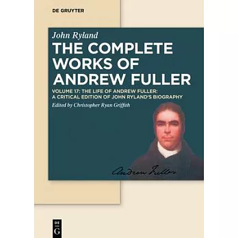 The Life of Andrew Fuller: A Critical Edition of John Ryland’’s Biography