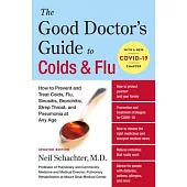 The Good Doctor’’s Guide to Colds and Flu [Updated Edition]: How to Prevent and Treat Colds, Flu, Sinusitis, Bronchitis, Strep Throat, and Pneumonia at
