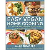 Easy Vegan Home Cooking: Over 125 Plant-Based and Gluten-Free Recipes for Wholesome Family Meals