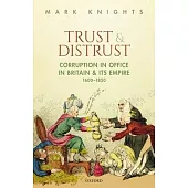 Trust and Distrust: Corruption in Office in Britain and Its Empire, 1600-1850