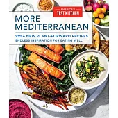 More Mediterranean: 225+ New Plant-Forward Recipes Inspired by the Healthiest Way to Eat