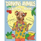 Drinking Animals Coloring Book with Cocktail Recipes: Cheer Up Coloring Book with Alcohol Cocktail Recipe and Funny Quotes - Great Gift for Party Love