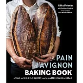 The Pain d’’Avignon Baking Book: A War, an Unlikely Bakery, and a Master Class in Bread
