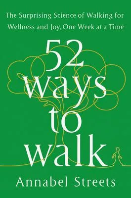 52 Ways to Walk: The New Science and Timeless Joy of How, When, Where, and Why