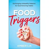 Food Triggers: Exchanging Unhealthy Patterns for God-Honoring Habits