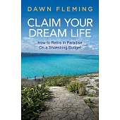 Claim Your Dream Life: How to Retire in Paradise on a Shoestring Budget