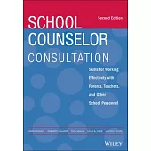 School Counselor Consultation: Skills for Working Effectively with Parents, Teachers, and Other School Personnel
