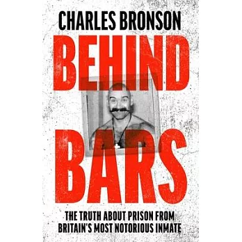 Behind Bars: The Truth about Prison from Britain’’s Most Notorious Inmate