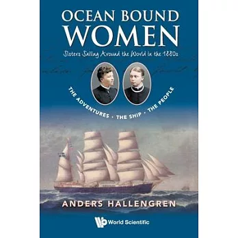 Ocean Bound Women: Sisters Sailing Around the World in the 1880s - The Adventures-The Ship-The People