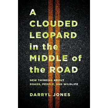 A Clouded Leopard in the Middle of the Road: New Thinking about Roads, People, and Wildlife